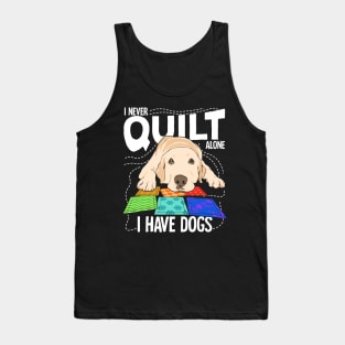 I Never Quilt Alone I Have Dogs Tank Top